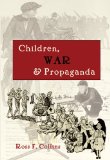 Children, War and Propaganda (Mediating American History)