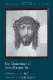 The Christology of John Macquarrie: Edited by Naomi Purdy <BR> Foreword by Colin Brown (American University Studies. Series VII. Theology and Religion)