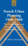 French Urban Planning, 1940-1968: The Construction and Deconstruction of an Authoritarian System (Studies in Modern European History)