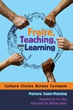 Freire, Teaching, and Learning: Culture Circles Across Contexts (Counterpoints: Studies in the Postmodern Theory of Education)