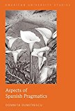 Aspects of Spanish Pragmatics (American University Studies)