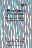 Albert Camus, précurseur: Méditerranée d’hier et d’aujourd’hui- Préface de Gilles Bousquet (Francophone Cultures and Literatures) (English and French Edition)
