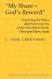 Â«My Share of God's RewardÂ»: Exploring the Roles and Formulations of the Afterlife in Early Christian Martyrdom (Studies in Biblical Literature)