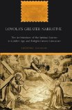 Loyola's Greater Narrative: The Architecture of the <I>Spiritual Exercises</I> in Golden Age and Enlightenment Literature (American University Studies Series II: Romance Languages and Literature)