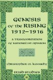 Genesis of the Rising 1912-1916: A Transformation of Nationalist Opinion (Irish Studies)
