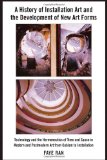 A History of Installation Art and the Development of New Art Forms: Technology and the Hermeneutics of Time and Space in Modern and Postmodern Art from Cubism to Installation