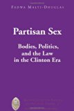 Partisan Sex: Bodies, Politics, and the Law in the Clinton Era (Major Concepts in Politics and Political Theory)