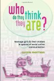 Who Do They Think They Are?: Teenage Girls and Their Avatars in Spaces of Social Online Communication (New Literacies and Digital Epistemologies)