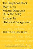 The Shepherd-Flock Motif in the Miletus Discourse (Acts 20:17-38) Against Its Historical Background (Studies in Biblical Literature)