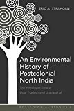 An Environmental History of Postcolonial North India: The Himalayan Tarai in Uttar Pradesh and Uttaranchal (Postcolonial Studies)
