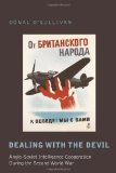 Dealing with the Devil: Anglo-Soviet Intelligence Cooperation During the Second World War (Studies in Modern European History)