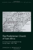 The Presbyterian Church of East Africa: An Account of Its Gospel Missionary Society Origins, 1895-1946 (American University Studies. Series VII. Theology and Religion)
