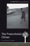 The Postcolonial Citizen: The Intellectual Migrant (Postcolonial Studies)