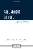 Paul Ricoeur on Hope: Expecting the Good (Phenomenology and Literature)