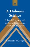 A Dubious Science: Political Economy and the Social Question in 19th-Century France (Studies in Modern European History)