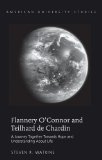Flannery Oâ€™Connor and Teilhard de Chardin: A Journey Together Towards Hope and Understanding About Life (American University Studies)