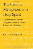 The Pauline Metaphors of the Holy Spirit: The Intangible Spirit's Tangible Presence in the Life of the Christian (Studies in Biblical Literature)