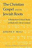 The Christian Gospel and Its Jewish Roots: A Redaction-Critical Study of Mark 2:21-22 in Context (Studies in Biblical Literature)