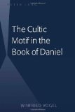 The Cultic Motif in the Book of Daniel