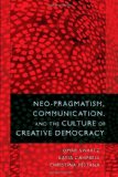 Neo-Pragmatism, Communication, and the Culture of Creative Democracy