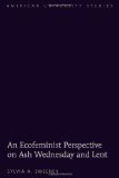 An Ecofeminist Perspective on Ash Wednesday and Lent (American University Studies. Series VII. Theology and Religion)
