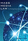 Mass Media Law: The Printing Press to the Internet