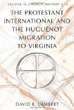 The Protestant International and the Huguenot Migration to Virginia (Studies in Church History)