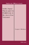 Verbal Aspect Theory and the Prohibitions in the Greek New Testament (Studies in Biblical Greek)
