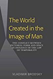 The World Created in the Image of Man: The Conflict Between Pictorial Form and Space in Defiance of the Law of Temporality