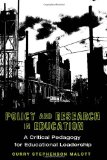 Policy and Research in Education: A Critical Pedagogy for Educational Leadership (Education Management: Contexts, Constituents, and Communities)