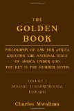 The Golden Book: Philosophy of Law for Africa Creating the National State of Africa Under God <BR> The Key is the Number Seven<BR> Volume I: Dynamic Jurisprudential Thought