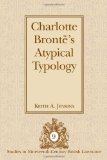 Charlotte BrontÃ«'s Atypical Typology (Studies in Nineteenth-Century British Literature)