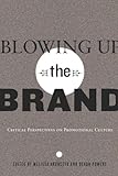 Blowing Up the Brand: Critical Perspectives on Promotional Culture (Popular Culture and Everyday Life)