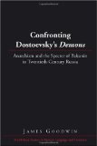 Confronting Dostoevsky's <I>Demons</I>: Anarchism and the Specter of Bakunin in Twentieth-Century Russia (Middlebury Studies in Russian Language and Literature)