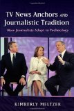 TV News Anchors and Journalistic Tradition: How Journalists Adapt to Technology
