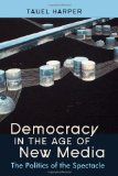 Democracy in the Age of New Media: The Politics of the Spectacle