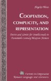 Cooptation, Complicity, and Representation: Desire and Limits for Intellectuals in Twentieth-Century Mexican Fiction (Currents in Comparative Romance Languages and Literatures)
