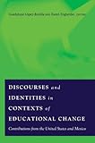Discourses and Identities in Contexts of Educational Change: Contributions from the United States and Mexico