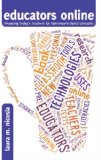 educators online: Preparing Today's Teachers for Tomorrow's Digital Literacies (New Literacies and Digital Epistemologies)