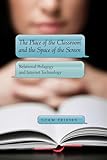 The Place of the Classroom and the Space of the Screen: Relational Pedagogy and Internet Technology (New Literacies and Digital Epistemologies)
