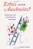 Ethics after Auschwitz?: Primo Levi's and Elie Wiesel's Response (American University Studies. Series VII. Theology and Religion)