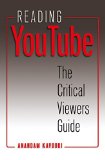 Reading YouTube: The Critical Viewers Guide (Digital Formations)