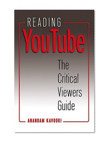Reading YouTube: The Critical Viewers Guide (Digital Formations)
