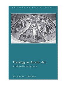 Theology as Ascetic Act (American University Studies. Series VII. Theology and Religion)