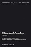 Philosophical Genealogy<BR> Volume II: An Epistemological Reconstruction of Nietzsche and Foucault's Genealogical Method (American University Studies Series V, Philosophy)