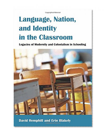 Language, Nation, and Identity in the Classroom: Legacies of Modernity and Colonialism in Schooling (Counterpoints)