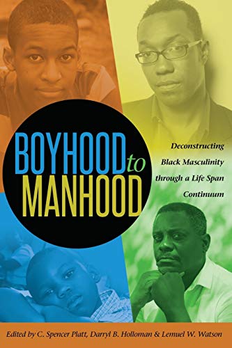 Book Cover Boyhood to Manhood: Deconstructing Black Masculinity through a Life Span Continuum (Black Studies and Critical Thinking)