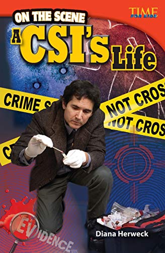 Book Cover Teacher Created Materials - TIME For Kids Informational Text: On the Scene: A CSI's Life - Grade 4 - Guided Reading Level Q