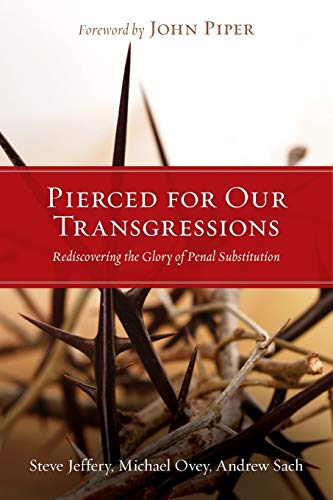 Book Cover Pierced for Our Transgressions: Rediscovering the Glory of Penal Substitution