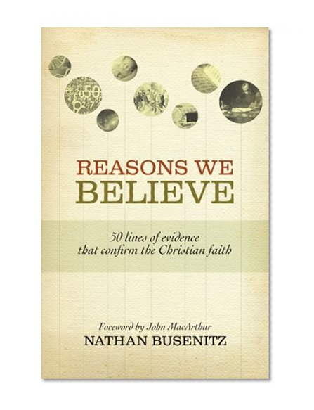 Book Cover Reasons We Believe: 50 Lines of Evidence That Confirm the Christian Faith